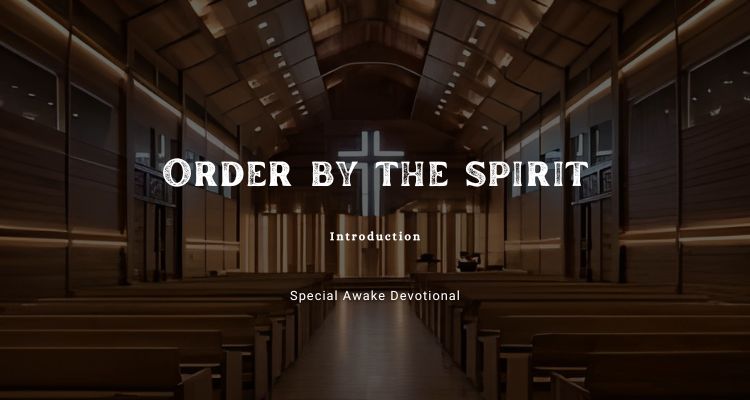 Order by the Spirit | Awake Devotional