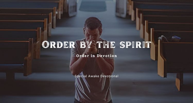 Order by the Spirit 4 | Awake Devotional
