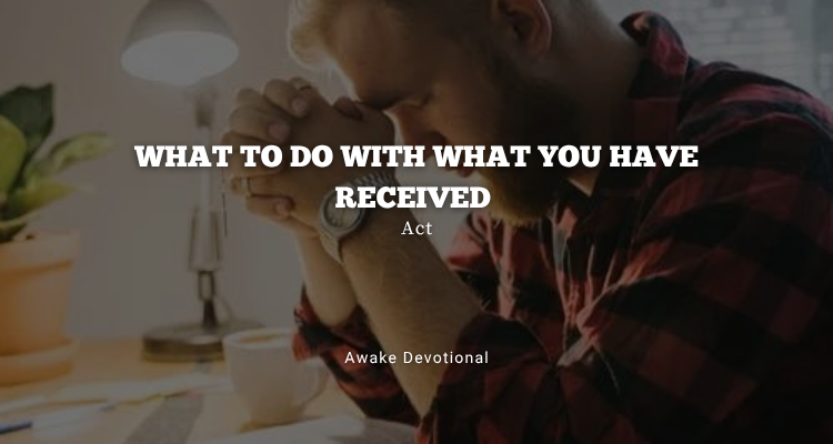 What To Do With What You've Received