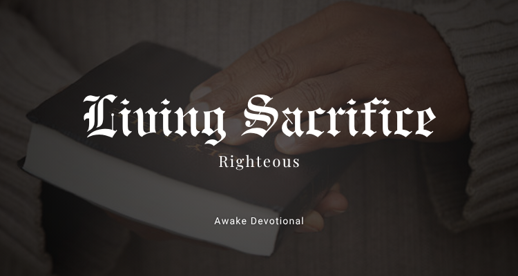 Living Sacrifice: Righteous
