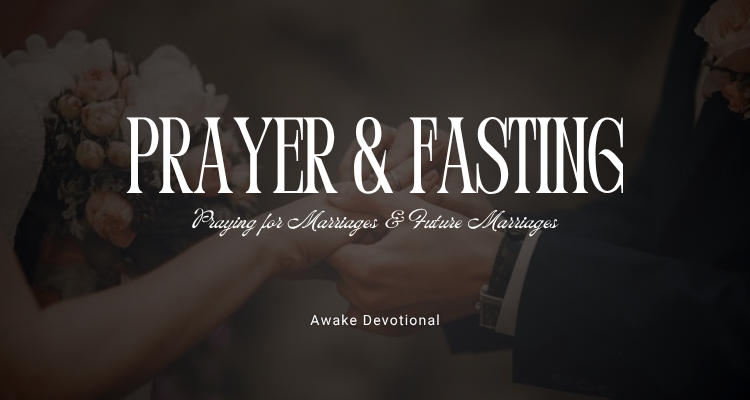 Prayer & Fasting: Prayer for Marriages and Future Marriages