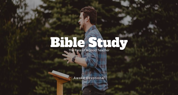 Bible Study: The Role of a Good Teacher