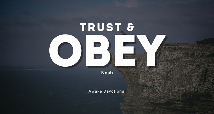 Trust and Obey: Noah
