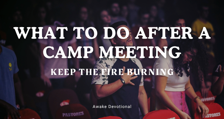 What To Do After a Camp Meeting